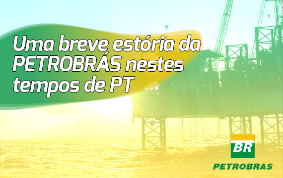 Uma breve estória da PETROBRÁS nestes tempos de PT